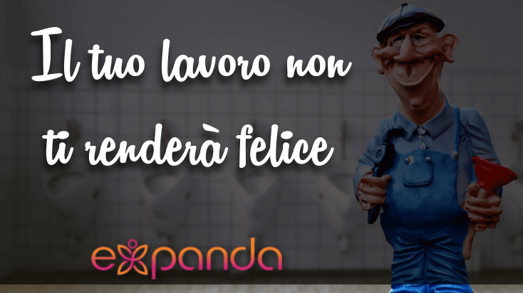 Il tuo lavoro non ti renderà felice